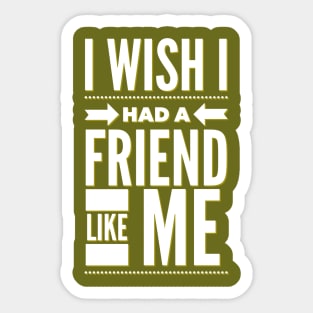 I wish I had a friend like me Sticker